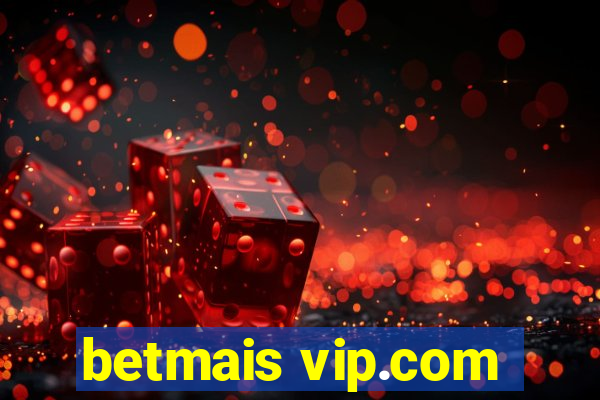 betmais vip.com